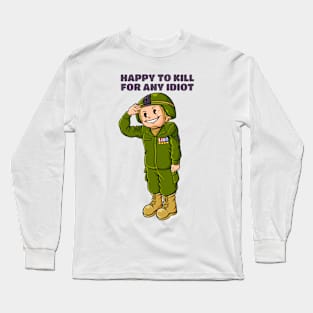 Happy To Kill For Any Idiot Long Sleeve T-Shirt